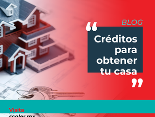 CRÉDITOS PARA OBTENER TU CASA