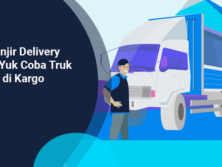 Mau Banjir Delivery Order? Yuk Coba Truk Balikan di Kargo