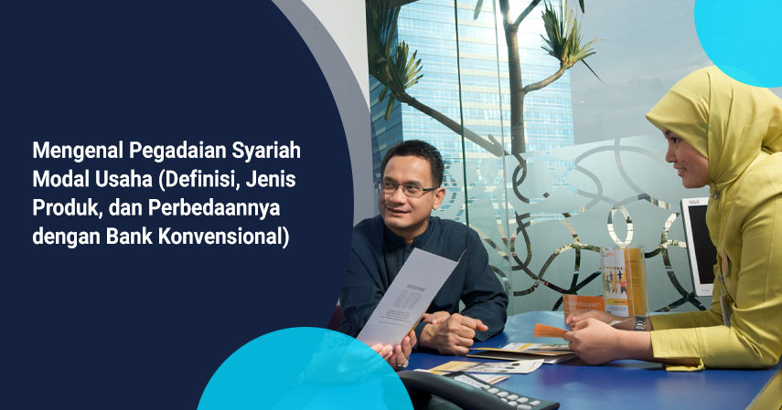 Mengenal Pegadaian Syariah untuk Modal Usaha (Definisi, Ketentuan, dan Jenis Produknya)