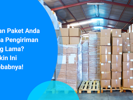 Kiriman Paket Anda di Jasa Pengiriman Barang Lama? Mungkin Ini Penyebabnya!