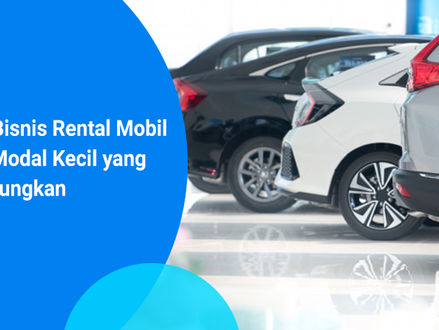 Melihat Bisnis Rental Mobil dengan Modal Kecil yang Menguntungkan