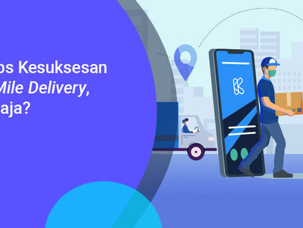5 Tips Mendapatkan Kesuksesan dalam Last Mile Delivery