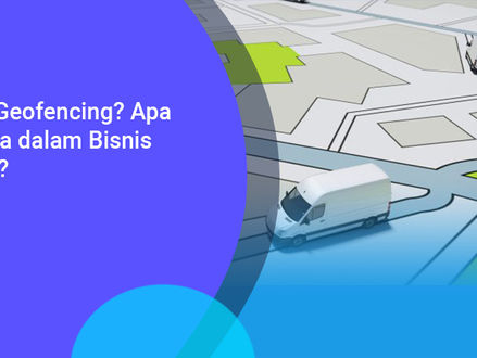 Mengenal Geofencing dan Perannya pada Proses Pengiriman