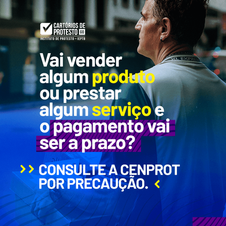 Vai vender algum produto ou prestar algum serviço e o pagamento vai ser a prazo? Consulte a CENPROT 