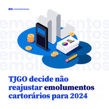 TJGO decide não reajustar emolumentos cartorários para 2024