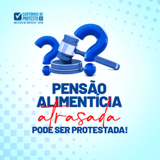 Pensão alimentícia atrasada pode ser protestada