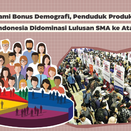 Alami Bonus Demografi, Penduduk Produktif Indonesia Didominasi Lulusan SMA ke Atas