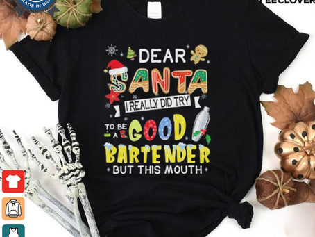 Dear Santa I really did try to be a good bartender but this mouth Christmas shirt