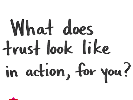 "What does trust look like in action, for you?"