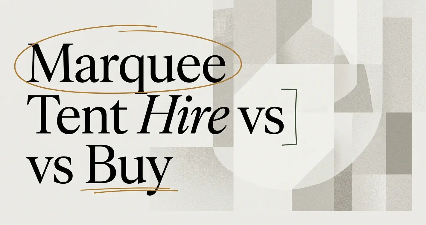 Marquee Tent Hire vs Buy: Which Is Right for You?