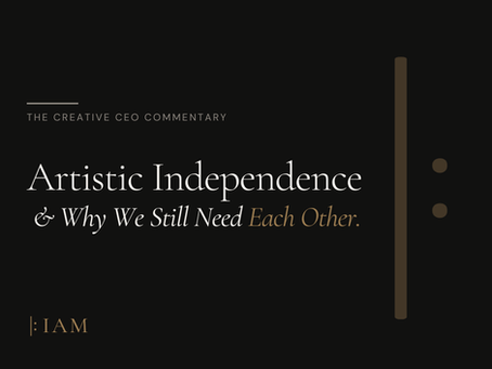 Artistic Independence & Why We Still Need Each Other