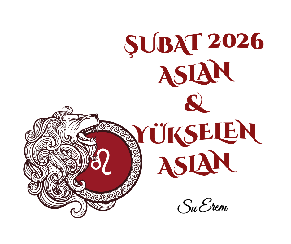 ŞUBAT 2026 ASLAN BURCU / SU EREM