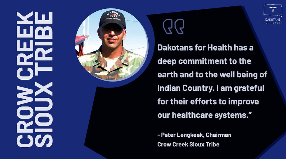 Dakotans for Health has a deep commitment to the earth and to the well being of Indian Country. I am grateful for their efforts to improve our healthcare systems."-Chairman Peter Lengkeek
