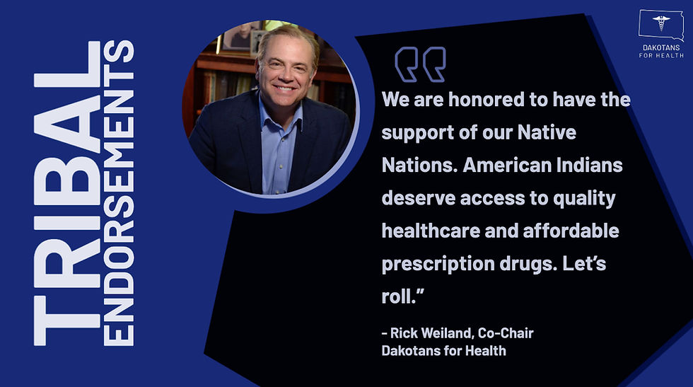 “We are humbled and honored to have the support of the Great Plains tribal chairmen's association. Working class people deserve access to quality healthcare and affordable prescription drugs. Let's roll.” Dakotans for Health Co-Founder, Rick Weiland said.