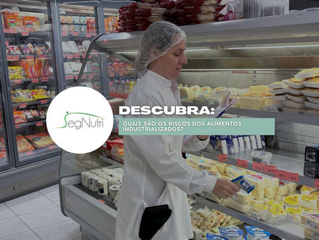 Quais são os riscos dos alimentos industrializados?