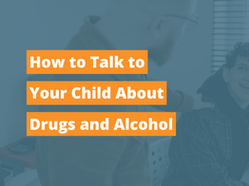 How to Talk to Your Child About Drugs and Alcohol 