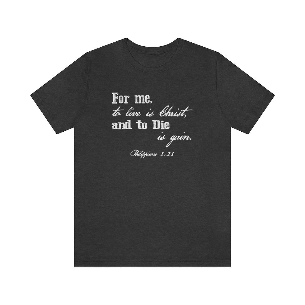 Thumbnail: For me, to live is Christ, and to Die is gain. Philippians 1:21