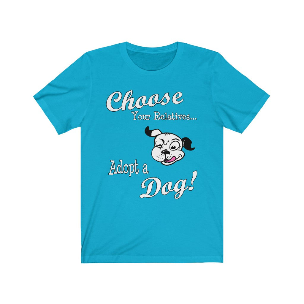 Choose Your Reletives Adopt a Dog!