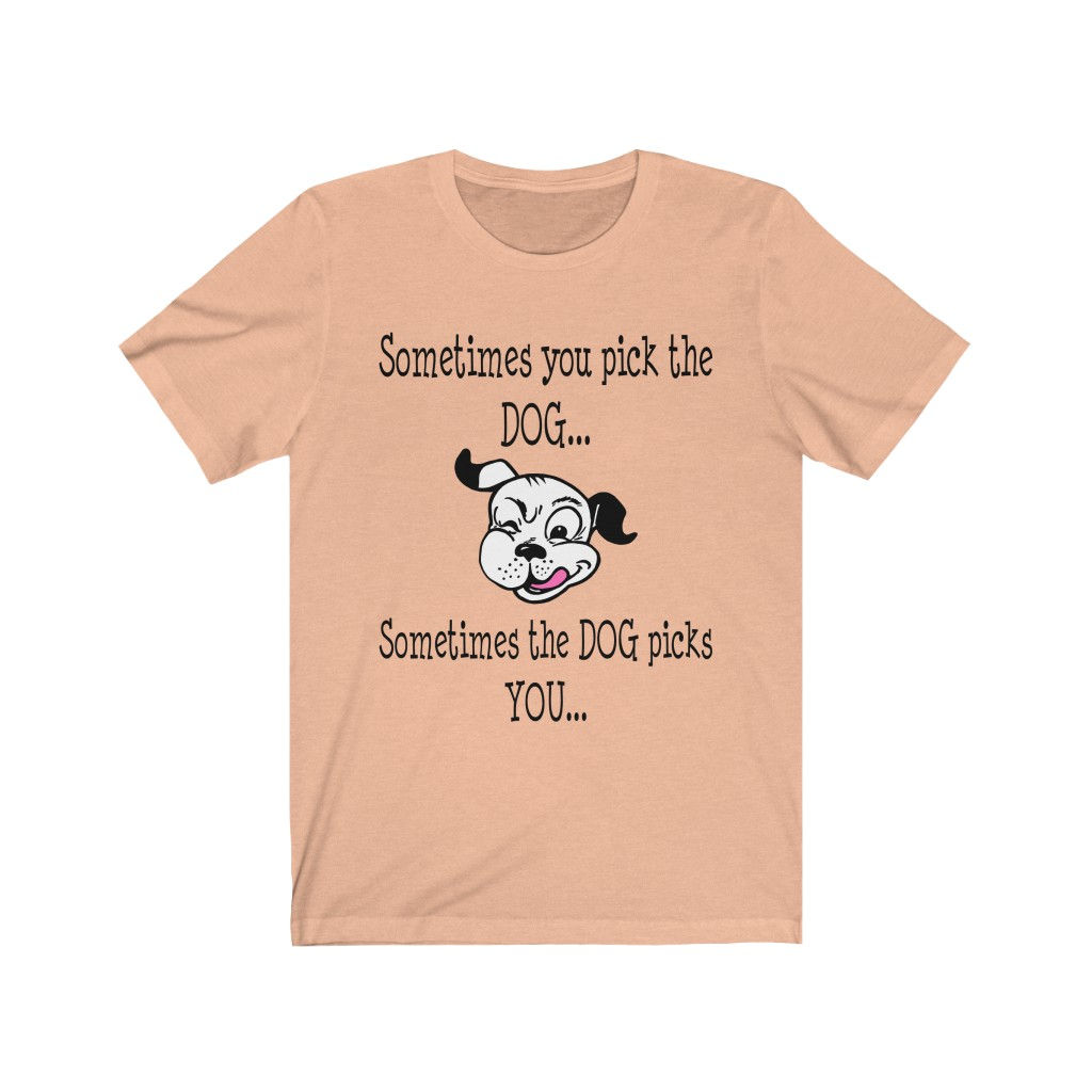 Sometimes You Pick The Dog... Sometimes The Dog Picks You