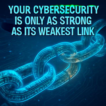 Your Cybersecurity Is Only as Strong as Its Weakest Link