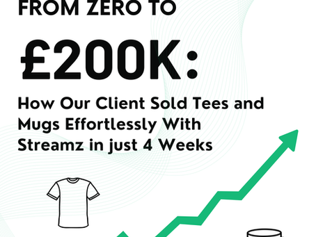 From Zero to £200k: How Our Client Sold Tees and Mugs Effortlessly with Streamz in Just 4 Weeks
