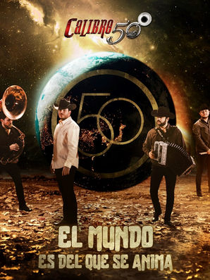 CALIBRE 50 PRESENTA SU NUEVA PRODUCCIÓN “EL MUNDO ES DEL QUE SE ANIMA”