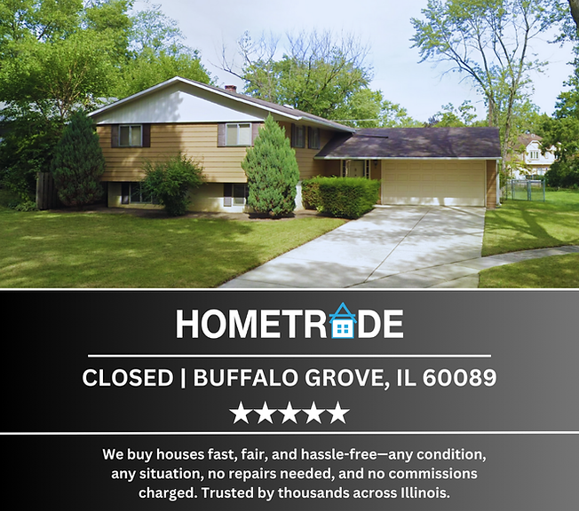 Buffalo Grove, IL – Inherited Property Sale
Direct Home Purchase | Estate Property | Off-Market Sale

HomeTrade purchased this inherited single-family home in Buffalo Grove directly from the owners, who preferred a straightforward sale without preparing the property for listing on the open market. The direct sale allowed the family to complete a timely closing without cleaning out, staging, or making updates to the home.
