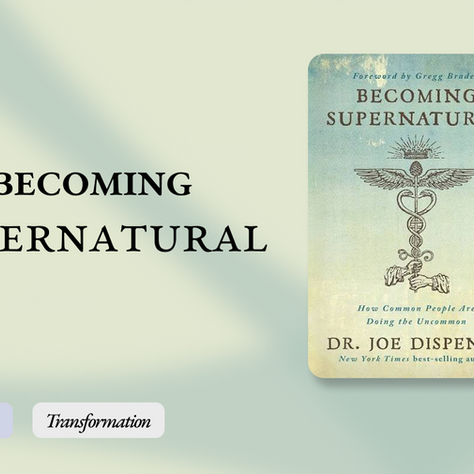 Becoming Supernatural – summary with audio notes & highlights