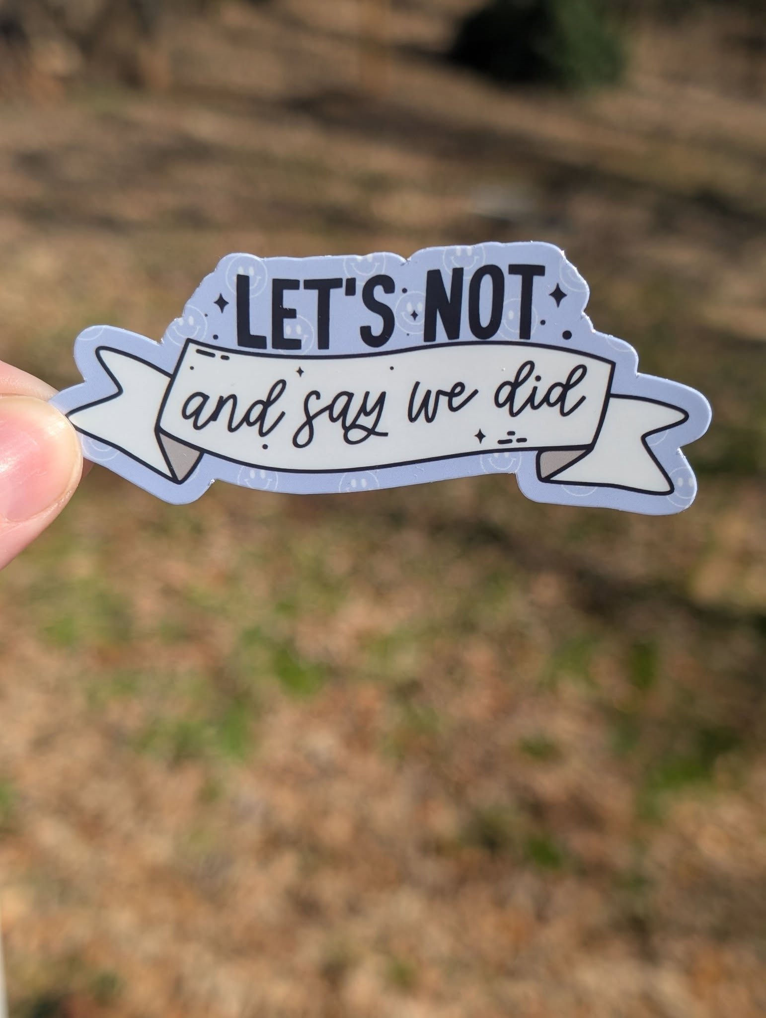 Let's Not and Say We Did Sticker