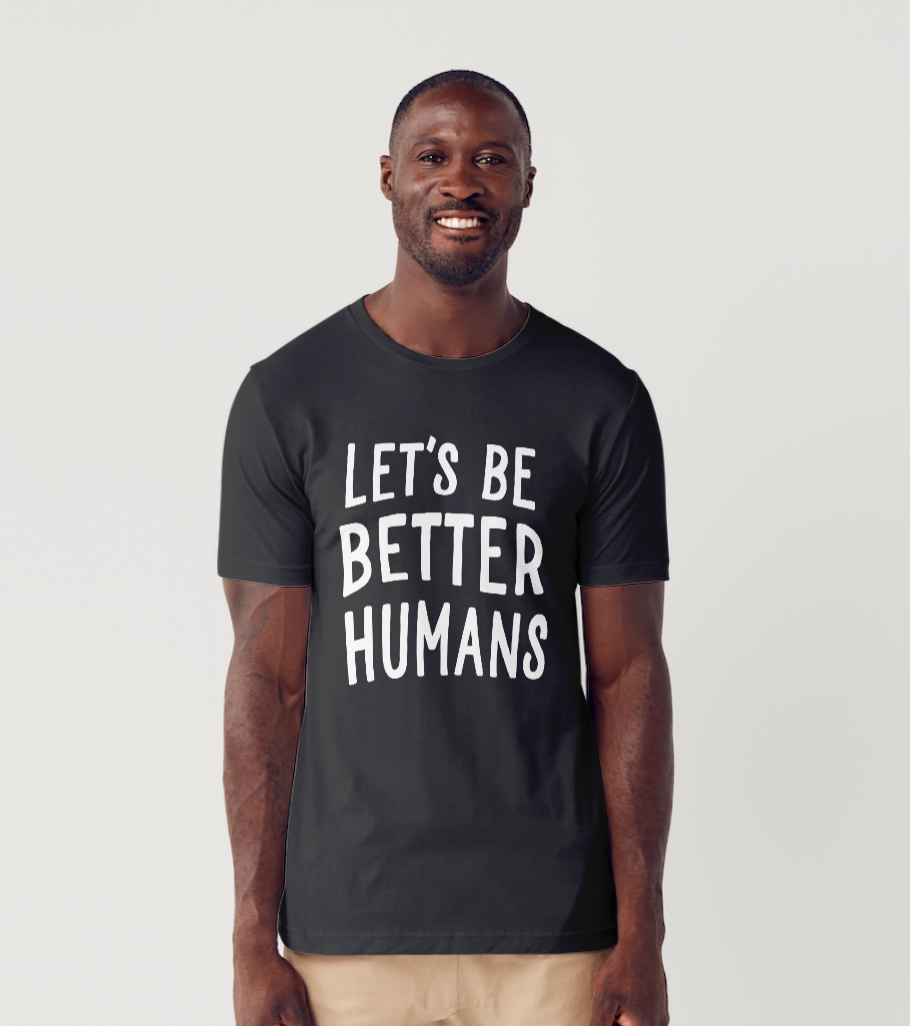 Lets Be Better Humans Shirt