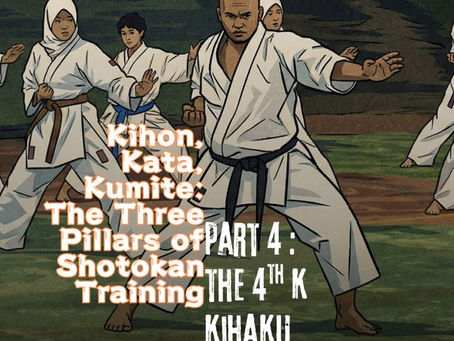 3 Pillars Of Shotokan Training : Part 4 - Kihaku (How Kihon, Kata, and Kumite Unite — The Complete Way of Shotokan and the 4th K: Kihaku 気迫)
