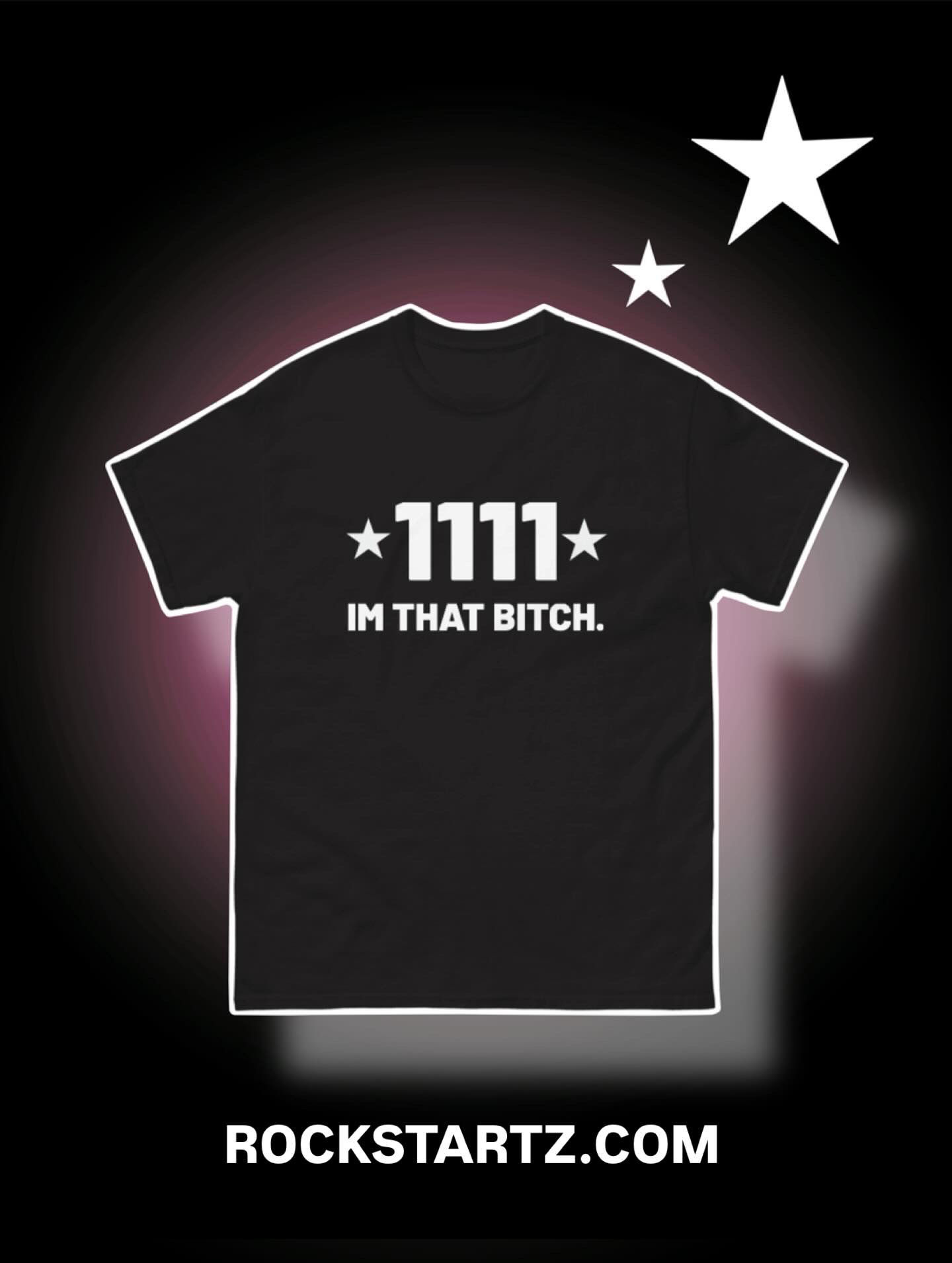 1111, IM THAT BITCH T-Shirt 
