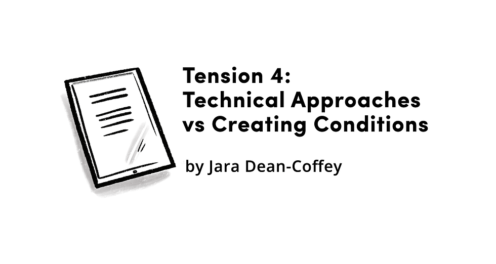Tension 4 - Technical Approaches vs Creating Conditions for Change