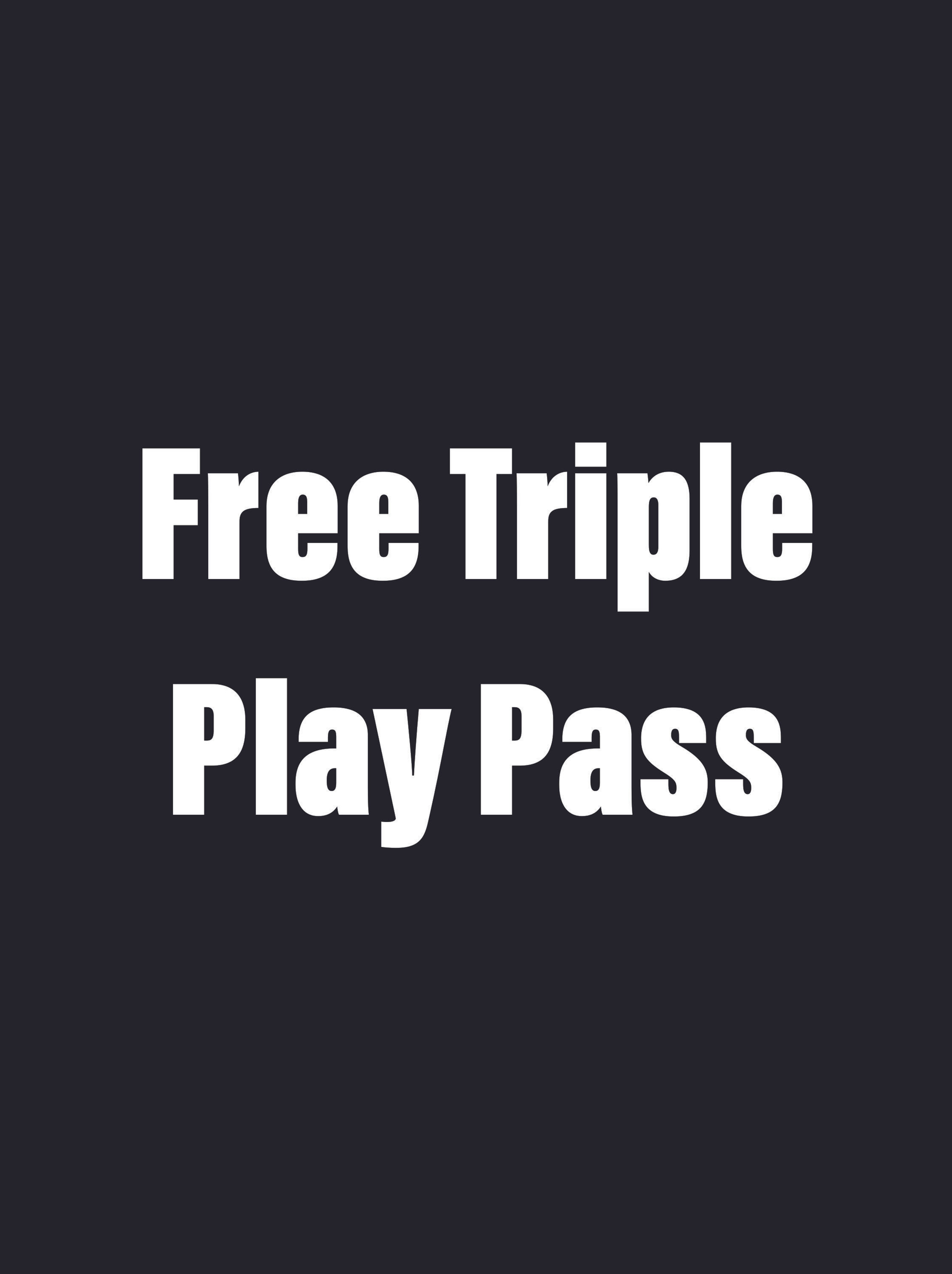 Free Triple Play Pass  |  260 Points