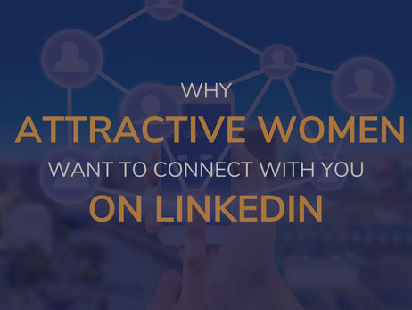 Why Attractive Women Want to Connect with You on LinkedIn