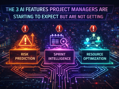 The 3 AI Features Project Managers Are Starting to Expect but Are Not Getting