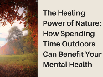 The Healing Power of Nature: How Spending Time Outdoors Can Benefit Your Mental Health