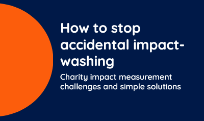 How to stop accidential impact washing: Charity impact measurement challenges and simple solutions