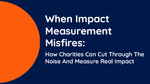 When impact measurements misfires: How charities can cut through the noise and measure real impact
