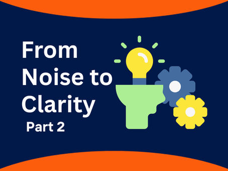 White text on a blue background. The text says 'From Noise to Clarity; Part 2'