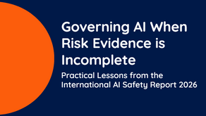 Governing AI when risk evidence in incomplete: Practical Lessons from the International AI satefy Report 2026
