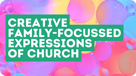 Creative Family-Focussed Expressions of Church