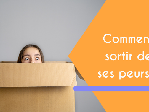 Comment sortir de ses peurs ?