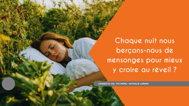 Chaque nuit nous berçons-nous de mensonges pour mieux y croire au réveil ?