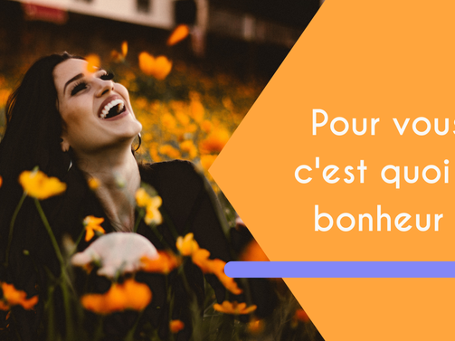 C'est quoi Le Bonheur ?