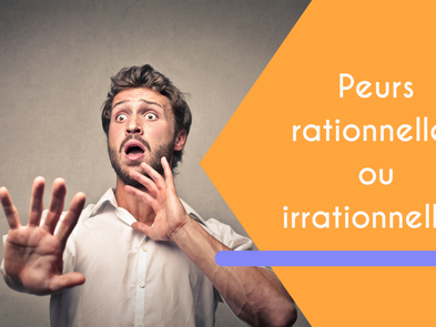 Comment différencier les peurs rationnelles des peurs irrationnelles ?