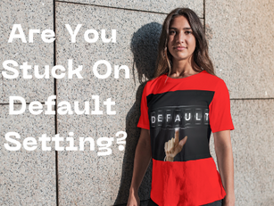 Are You Stuck on Default Setting?