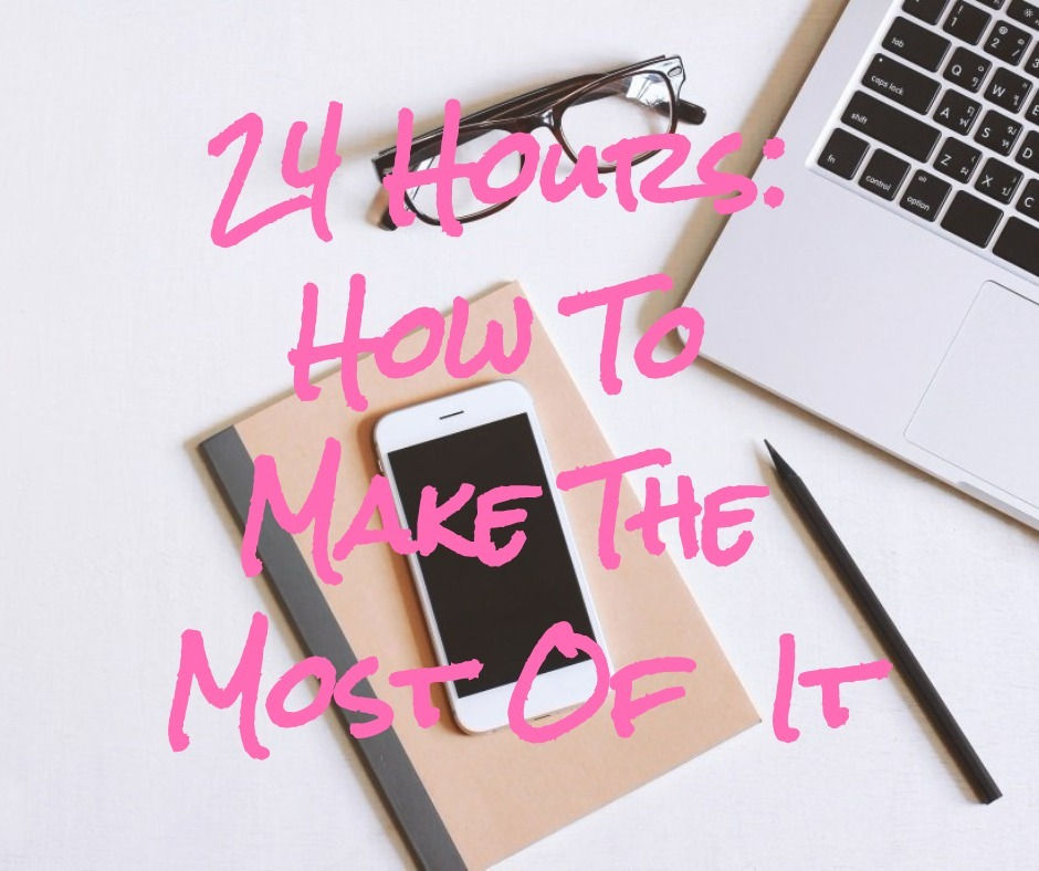 24 Hours: How To Make the Most Of It