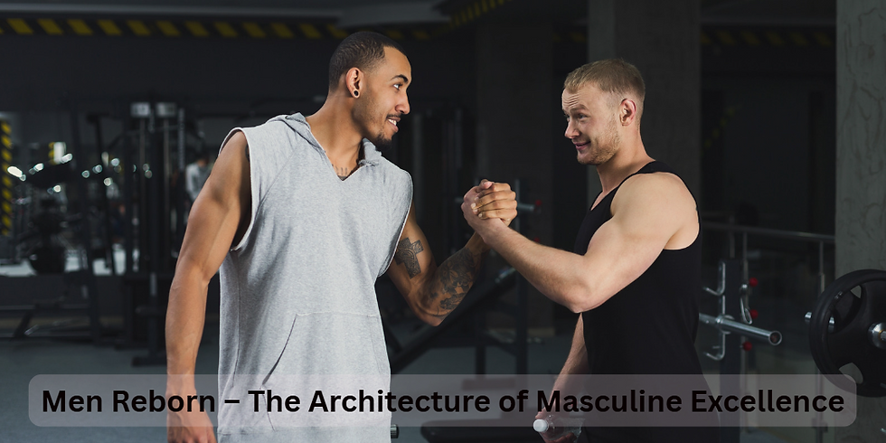 Men Reborn – The Architecture of Masculine Excellence