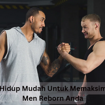 5 Tips Gaya Hidup Mudah Untuk Memaksimakan Kesan Men Reborn Anda